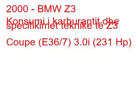 2000 - BMW Z3
Konsumi i karburantit dhe specifikimet teknike të Z3 Coupe (E36/7) 3.0i (231 Hp)