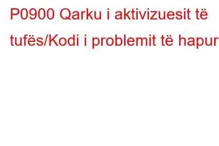 P0900 Qarku i aktivizuesit të tufës/Kodi i problemit të hapur