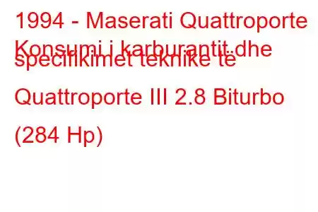 1994 - Maserati Quattroporte
Konsumi i karburantit dhe specifikimet teknike të Quattroporte III 2.8 Biturbo (284 Hp)