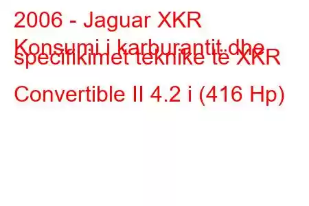 2006 - Jaguar XKR
Konsumi i karburantit dhe specifikimet teknike të XKR Convertible II 4.2 i (416 Hp)