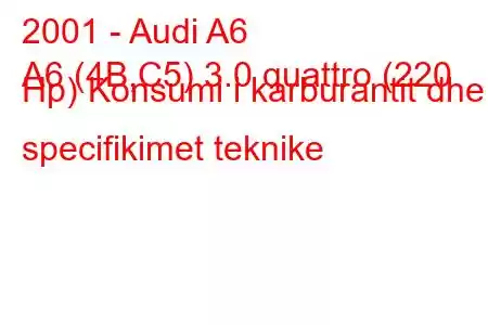 2001 - Audi A6
A6 (4B,C5) 3.0 quattro (220 Hp) Konsumi i karburantit dhe specifikimet teknike