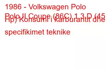 1986 - Volkswagen Polo
Polo II Coupe (86C) 1.3 D (45 Hp) Konsumi i karburantit dhe specifikimet teknike