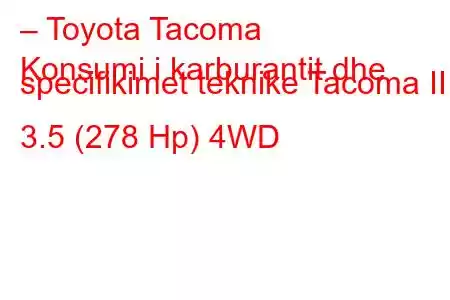 – Toyota Tacoma
Konsumi i karburantit dhe specifikimet teknike Tacoma III 3.5 (278 Hp) 4WD