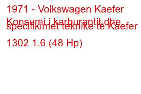 1971 - Volkswagen Kaefer
Konsumi i karburantit dhe specifikimet teknike të Kaefer 1302 1.6 (48 Hp)