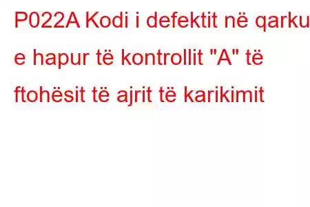 P022A Kodi i defektit në qarkun e hapur të kontrollit 