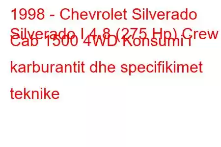 1998 - Chevrolet Silverado
Silverado I 4.8 (275 Hp) Crew Cab 1500 4WD Konsumi i karburantit dhe specifikimet teknike