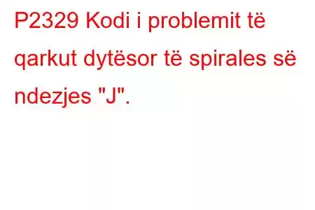 P2329 Kodi i problemit të qarkut dytësor të spirales së ndezjes 