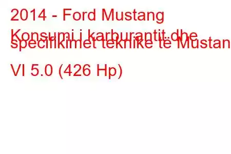 2014 - Ford Mustang
Konsumi i karburantit dhe specifikimet teknike të Mustang VI 5.0 (426 Hp)