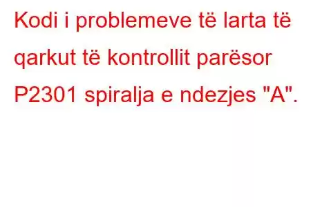 Kodi i problemeve të larta të qarkut të kontrollit parësor P2301 spiralja e ndezjes 