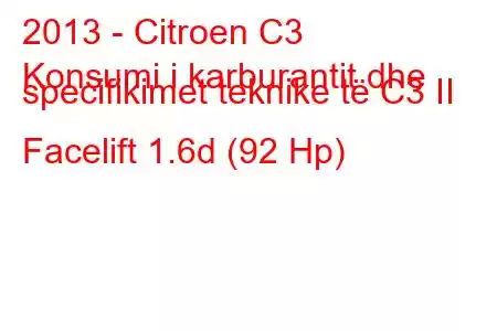 2013 - Citroen C3
Konsumi i karburantit dhe specifikimet teknike të C3 II Facelift 1.6d (92 Hp)