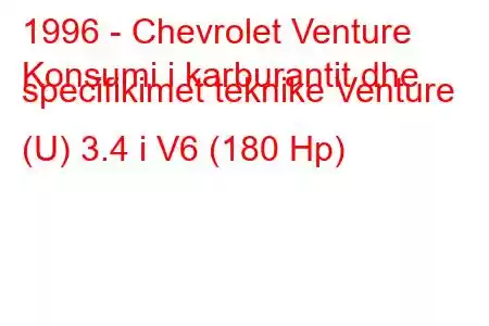 1996 - Chevrolet Venture
Konsumi i karburantit dhe specifikimet teknike Venture (U) 3.4 i V6 (180 Hp)