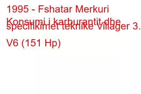 1995 - Fshatar Merkuri
Konsumi i karburantit dhe specifikimet teknike Villager 3.0 V6 (151 Hp)