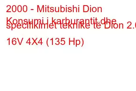 2000 - Mitsubishi Dion
Konsumi i karburantit dhe specifikimet teknike të Dion 2.0 16V 4X4 (135 Hp)