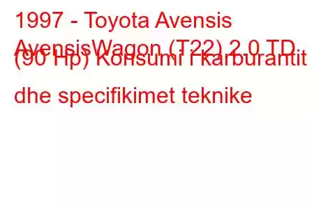 1997 - Toyota Avensis
AvensisWagon (T22) 2.0 TD (90 Hp) Konsumi i karburantit dhe specifikimet teknike