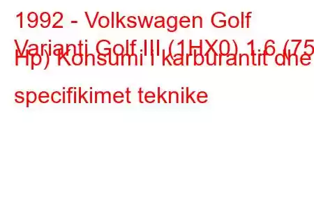 1992 - Volkswagen Golf
Varianti Golf III (1HX0) 1.6 (75 Hp) Konsumi i karburantit dhe specifikimet teknike