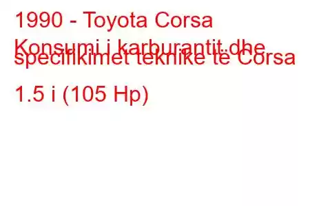 1990 - Toyota Corsa
Konsumi i karburantit dhe specifikimet teknike të Corsa 1.5 i (105 Hp)