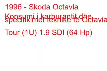 1996 - Skoda Octavia
Konsumi i karburantit dhe specifikimet teknike të Octavia I Tour (1U) 1.9 SDI (64 Hp)