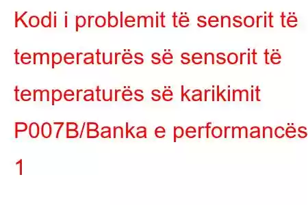 Kodi i problemit të sensorit të temperaturës së sensorit të temperaturës së karikimit P007B/Banka e performancës 1