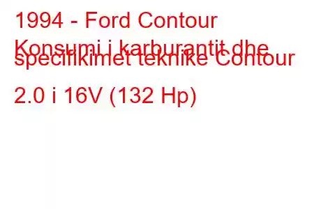 1994 - Ford Contour
Konsumi i karburantit dhe specifikimet teknike Contour 2.0 i 16V (132 Hp)