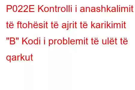 P022E Kontrolli i anashkalimit të ftohësit të ajrit të karikimit 