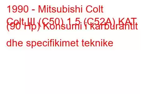 1990 - Mitsubishi Colt
Colt III (C50) 1.5 (C52A) KAT (90 Hp) Konsumi i karburantit dhe specifikimet teknike