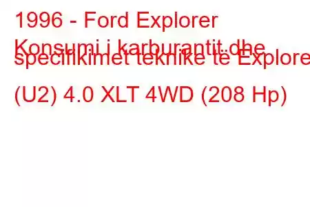 1996 - Ford Explorer
Konsumi i karburantit dhe specifikimet teknike të Explorer (U2) 4.0 XLT 4WD (208 Hp)