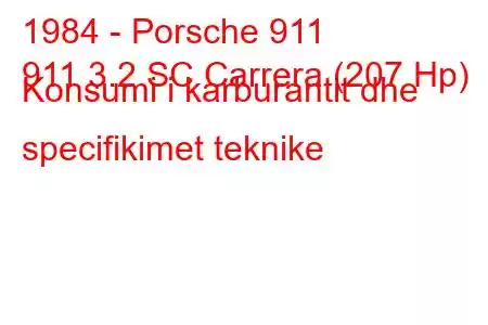 1984 - Porsche 911
911 3.2 SC Carrera (207 Hp) Konsumi i karburantit dhe specifikimet teknike