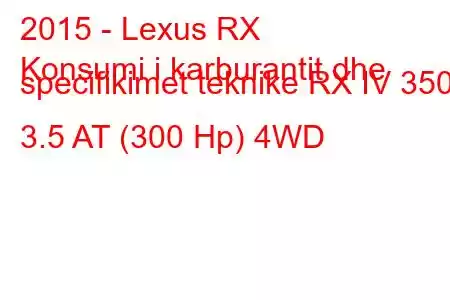 2015 - Lexus RX
Konsumi i karburantit dhe specifikimet teknike RX IV 350 3.5 AT (300 Hp) 4WD