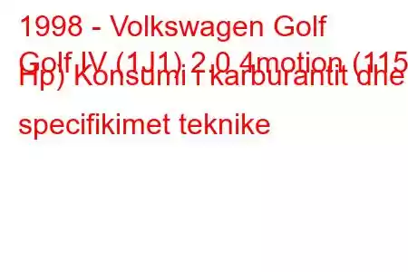 1998 - Volkswagen Golf
Golf IV (1J1) 2.0 4motion (115 Hp) Konsumi i karburantit dhe specifikimet teknike