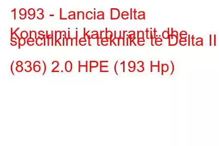 1993 - Lancia Delta
Konsumi i karburantit dhe specifikimet teknike të Delta II (836) 2.0 HPE (193 Hp)