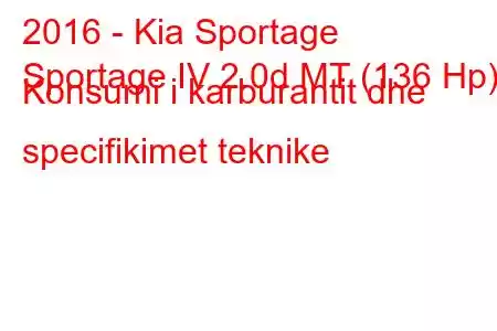 2016 - Kia Sportage
Sportage IV 2.0d MT (136 Hp) Konsumi i karburantit dhe specifikimet teknike