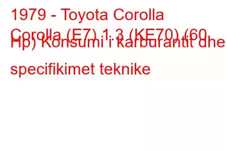 1979 - Toyota Corolla
Corolla (E7) 1.3 (KE70) (60 Hp) Konsumi i karburantit dhe specifikimet teknike