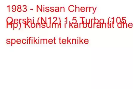 1983 - Nissan Cherry
Qershi (N12) 1.5 Turbo (105 Hp) Konsumi i karburantit dhe specifikimet teknike