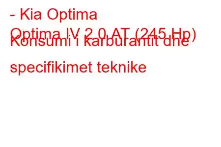 - Kia Optima
Optima IV 2.0 АТ (245 Hp) Konsumi i karburantit dhe specifikimet teknike