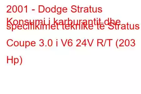 2001 - Dodge Stratus
Konsumi i karburantit dhe specifikimet teknike të Stratus I Coupe 3.0 i V6 24V R/T (203 Hp)