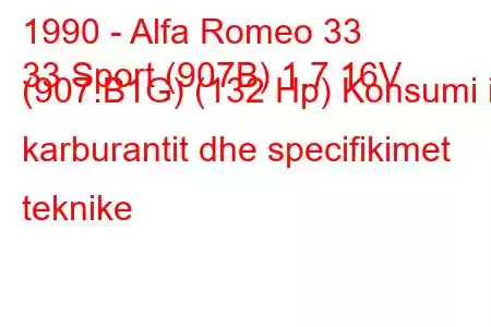 1990 - Alfa Romeo 33
33 Sport (907B) 1.7 16V (907.B1G) (132 Hp) Konsumi i karburantit dhe specifikimet teknike