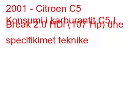 2001 - Citroen C5
Konsumi i karburantit C5 I Break 2.0 HDi (107 Hp) dhe specifikimet teknike