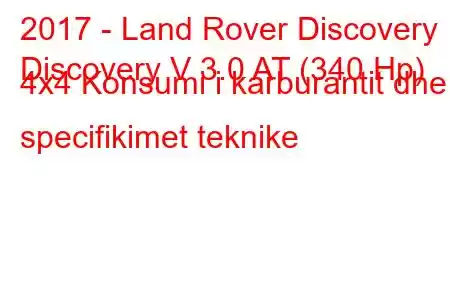 2017 - Land Rover Discovery
Discovery V 3.0 AT (340 Hp) 4x4 Konsumi i karburantit dhe specifikimet teknike