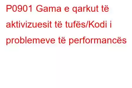 P0901 Gama e qarkut të aktivizuesit të tufës/Kodi i problemeve të performancës