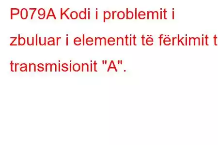 P079A Kodi i problemit i zbuluar i elementit të fërkimit të transmisionit 