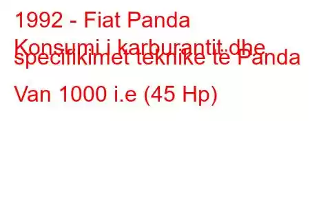 1992 - Fiat Panda
Konsumi i karburantit dhe specifikimet teknike të Panda Van 1000 i.e (45 Hp)