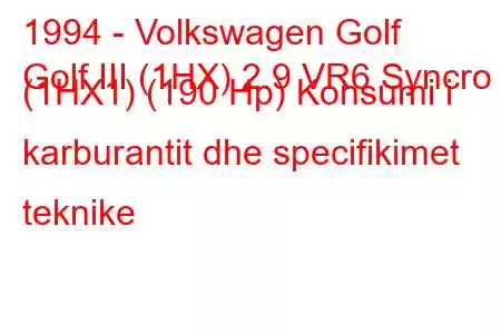 1994 - Volkswagen Golf
Golf III (1HX) 2.9 VR6 Syncro (1HX1) (190 Hp) Konsumi i karburantit dhe specifikimet teknike