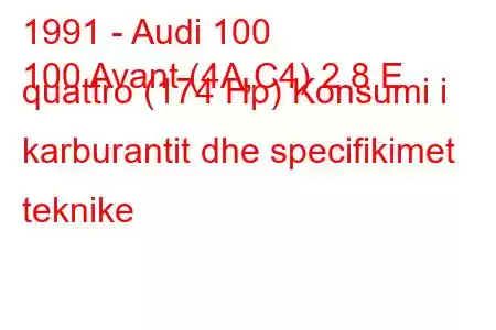 1991 - Audi 100
100 Avant (4A,C4) 2.8 E quattro (174 Hp) Konsumi i karburantit dhe specifikimet teknike