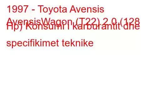 1997 - Toyota Avensis
AvensisWagon (T22) 2.0 (128 Hp) Konsumi i karburantit dhe specifikimet teknike