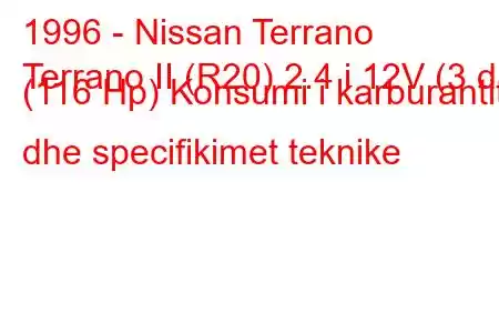 1996 - Nissan Terrano
Terrano II (R20) 2.4 i 12V (3 dr) (116 Hp) Konsumi i karburantit dhe specifikimet teknike