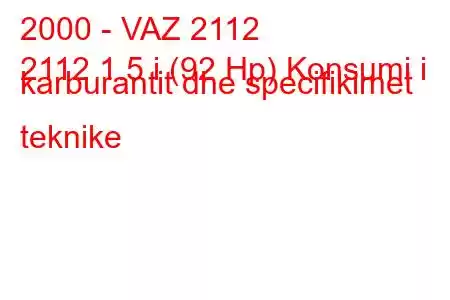 2000 - VAZ 2112
2112 1.5 i (92 Hp) Konsumi i karburantit dhe specifikimet teknike