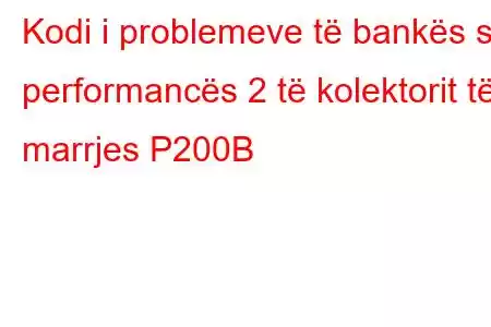 Kodi i problemeve të bankës së performancës 2 të kolektorit të marrjes P200B