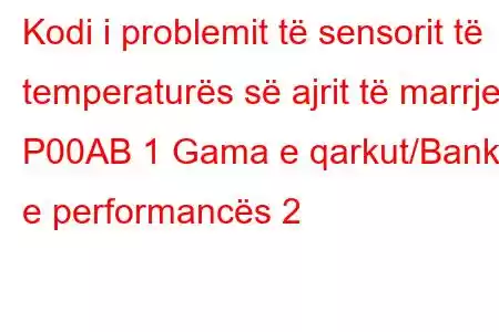 Kodi i problemit të sensorit të temperaturës së ajrit të marrjes P00AB 1 Gama e qarkut/Banka e performancës 2