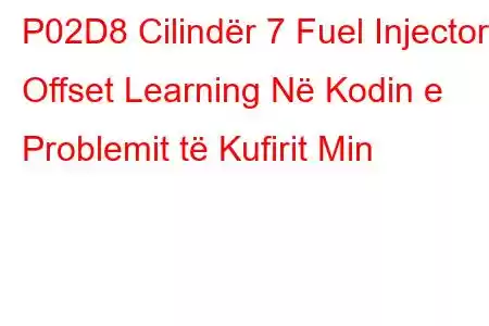 P02D8 Cilindër 7 Fuel Injector Offset Learning Në Kodin e Problemit të Kufirit Min