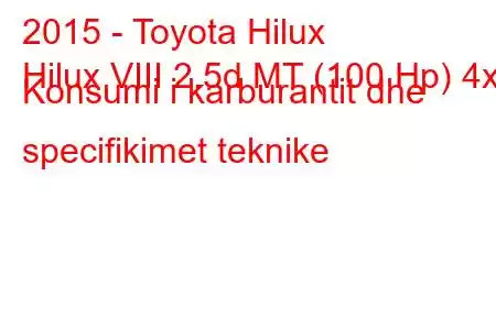 2015 - Toyota Hilux
Hilux VIII 2.5d MT (100 Hp) 4x4 Konsumi i karburantit dhe specifikimet teknike